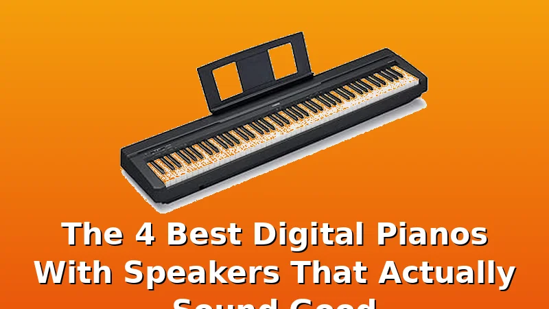 The 4 Best Digital Pianos With Speakers That Actually Sound Good - DigitalPianoScore review with measurements and honest opinion